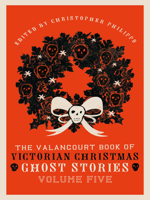 Title details for The Valancourt Book of Victorian Christmas Ghost Stories, Volume 5 by Christopher Phillippo - Available